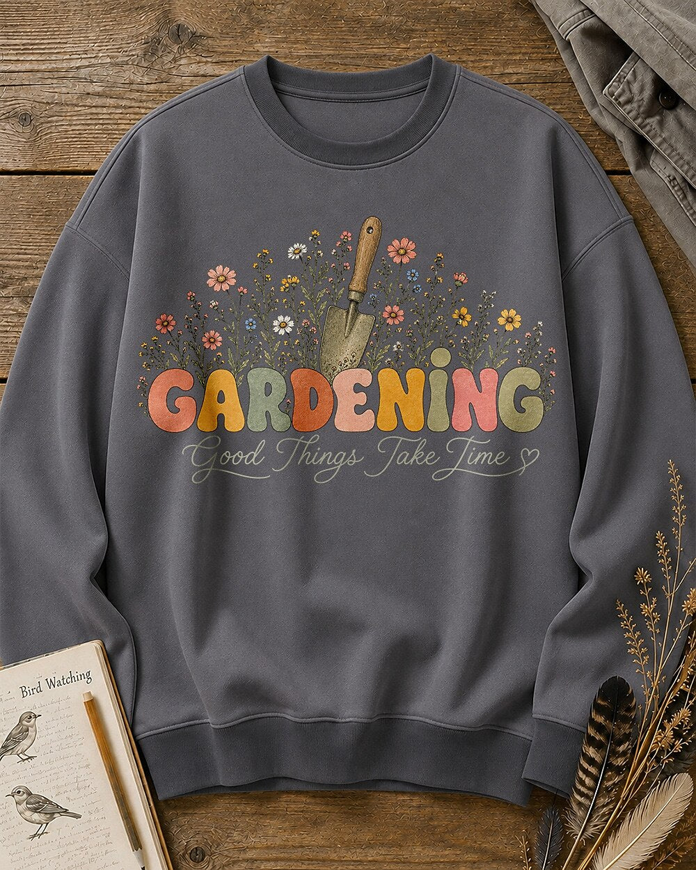 Wildflower Gardening Trowel Good Things Take Time Sweatshirt